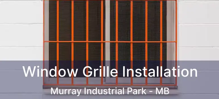  Window Grille Installation Murray Industrial Park - MB