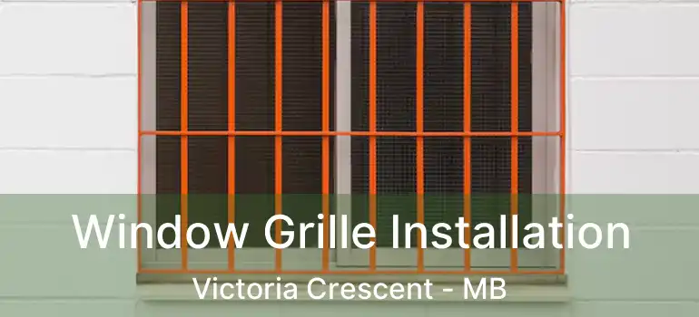  Window Grille Installation Victoria Crescent - MB
