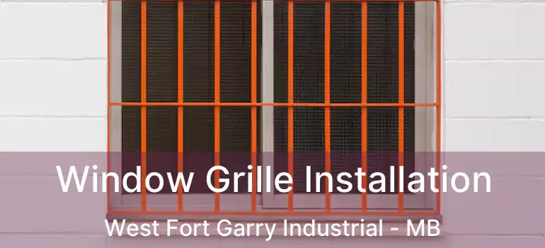 Window Grille Installation West Fort Garry Industrial - MB