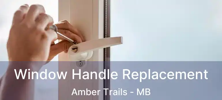  Window Handle Replacement Amber Trails - MB