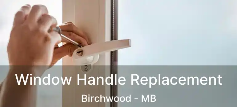  Window Handle Replacement Birchwood - MB