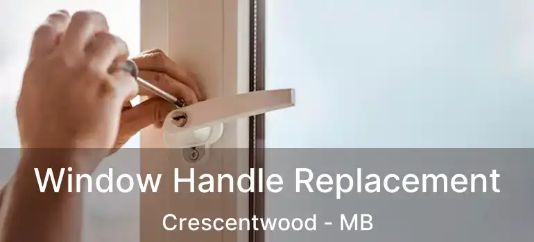  Window Handle Replacement Crescentwood - MB
