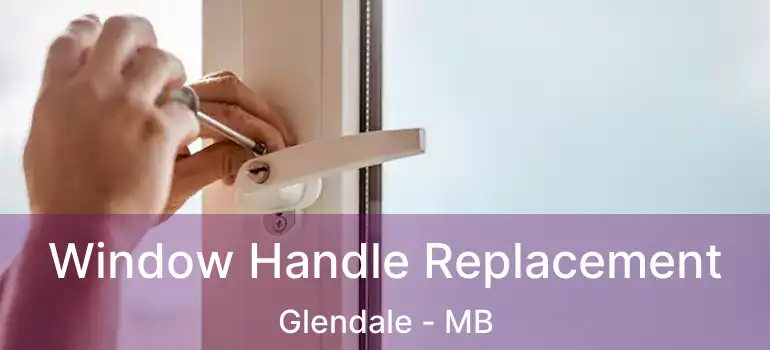  Window Handle Replacement Glendale - MB