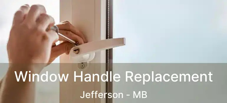  Window Handle Replacement Jefferson - MB