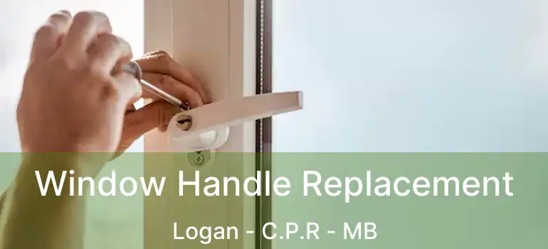  Window Handle Replacement Logan - C.P.R - MB