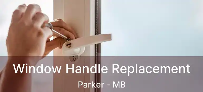  Window Handle Replacement Parker - MB
