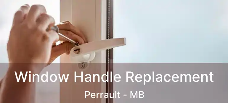  Window Handle Replacement Perrault - MB