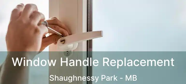  Window Handle Replacement Shaughnessy Park - MB