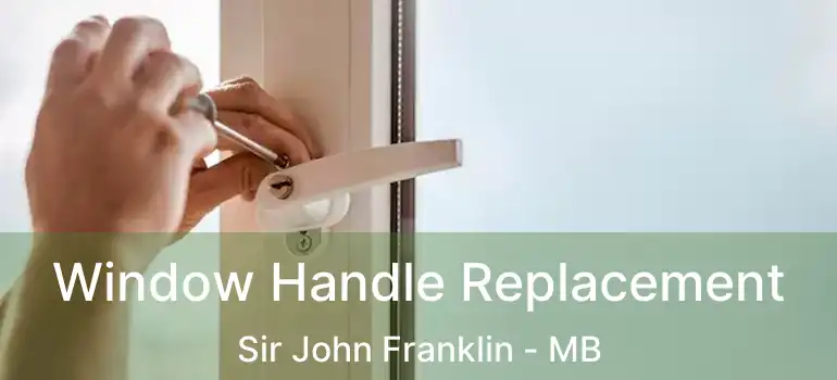  Window Handle Replacement Sir John Franklin - MB