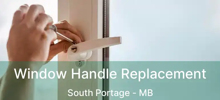  Window Handle Replacement South Portage - MB