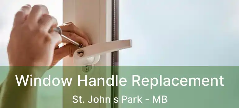  Window Handle Replacement St. John s Park - MB