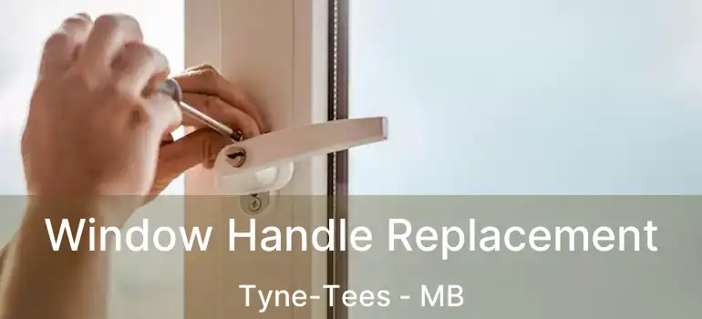  Window Handle Replacement Tyne-Tees - MB