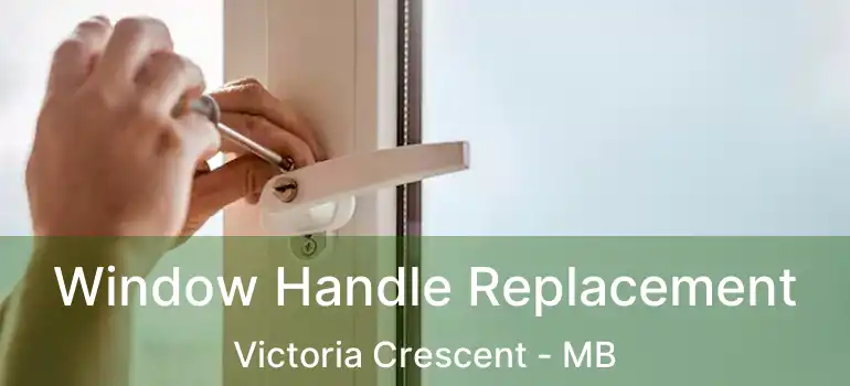  Window Handle Replacement Victoria Crescent - MB