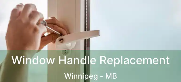  Window Handle Replacement Winnipeg - MB