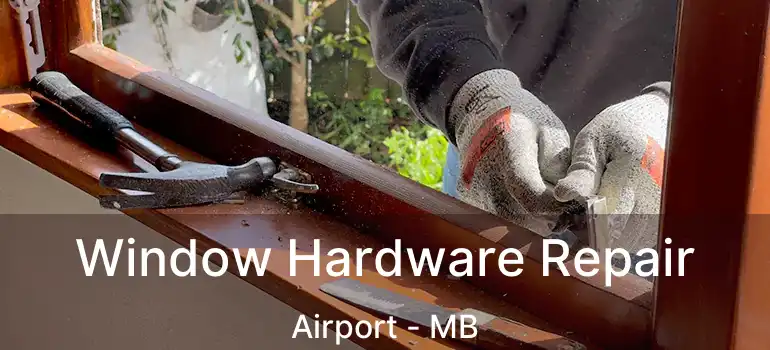  Window Hardware Repair Airport - MB