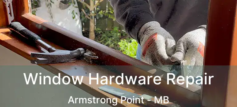  Window Hardware Repair Armstrong Point - MB