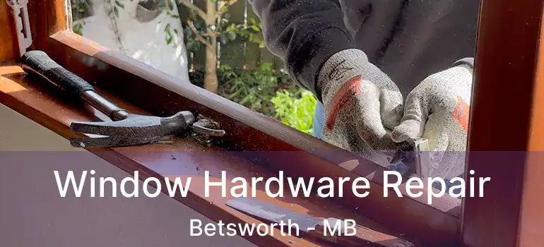  Window Hardware Repair Betsworth - MB