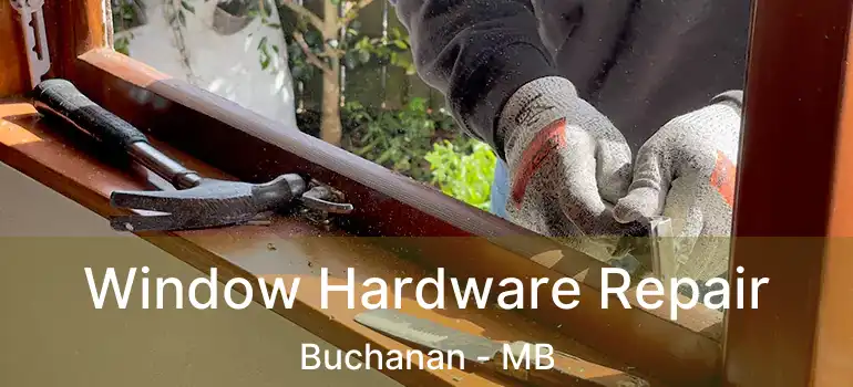  Window Hardware Repair Buchanan - MB