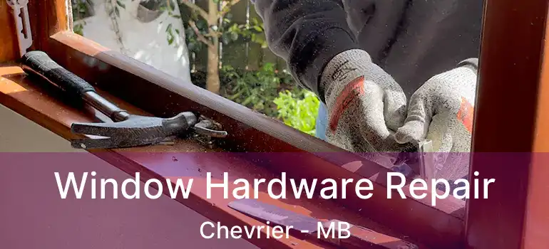 Window Hardware Repair Chevrier - MB