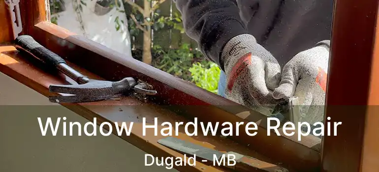  Window Hardware Repair Dugald - MB