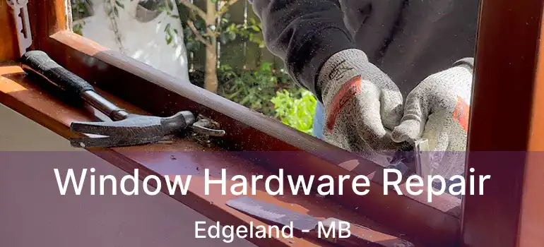  Window Hardware Repair Edgeland - MB