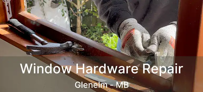  Window Hardware Repair Glenelm - MB