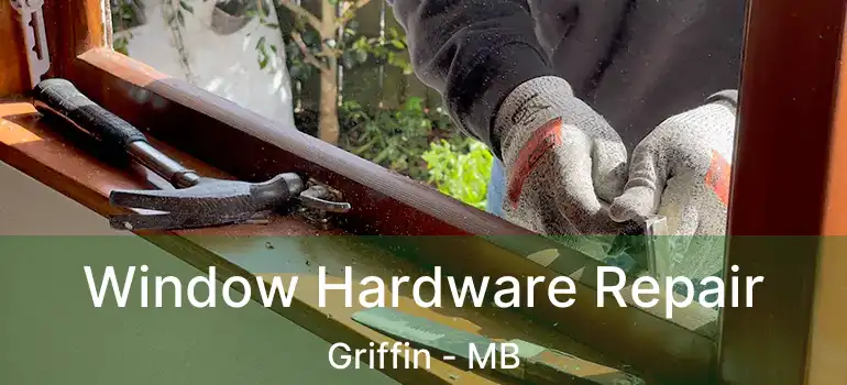  Window Hardware Repair Griffin - MB