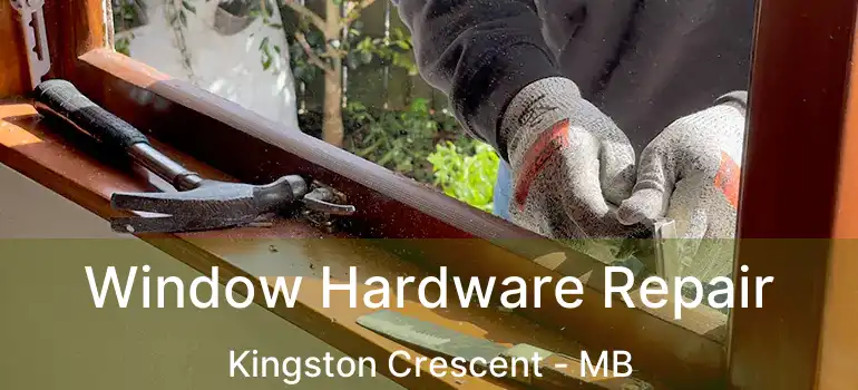  Window Hardware Repair Kingston Crescent - MB