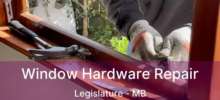  Window Hardware Repair Legislature - MB