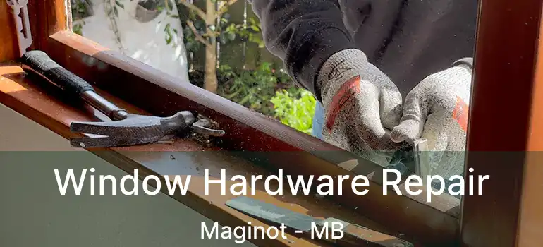  Window Hardware Repair Maginot - MB