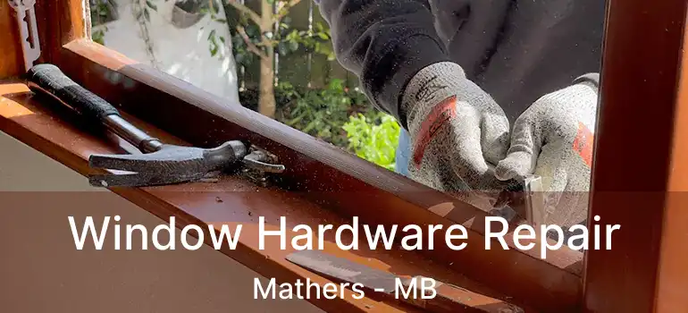  Window Hardware Repair Mathers - MB