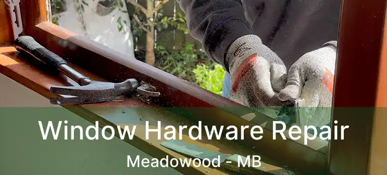  Window Hardware Repair Meadowood - MB