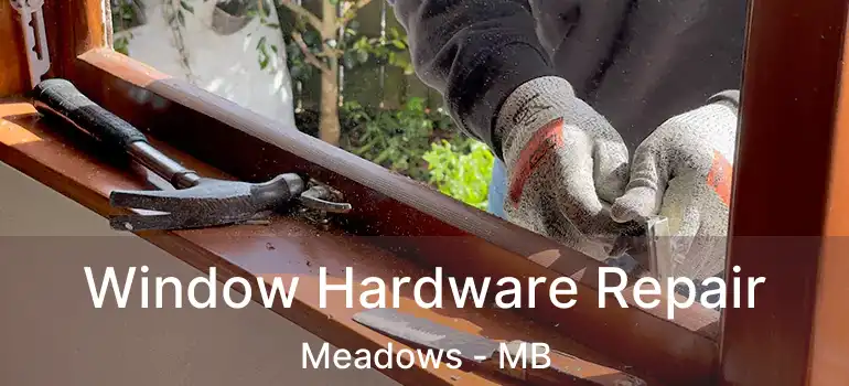  Window Hardware Repair Meadows - MB
