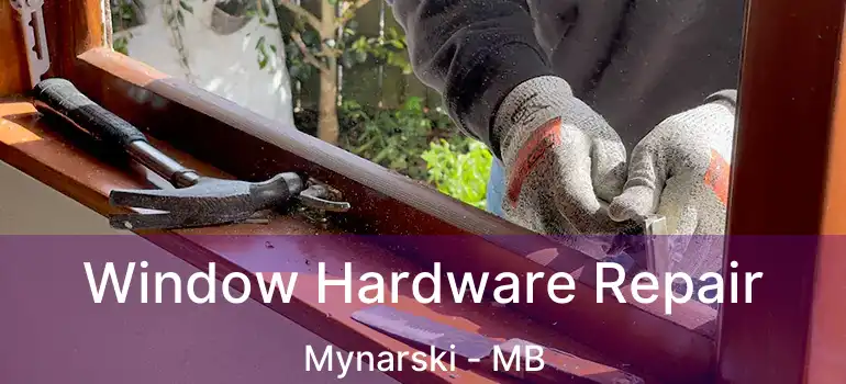  Window Hardware Repair Mynarski - MB
