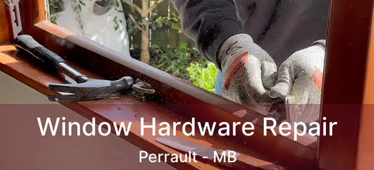  Window Hardware Repair Perrault - MB