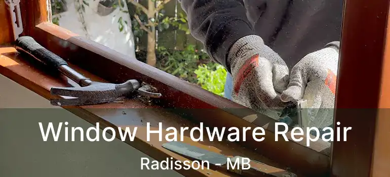  Window Hardware Repair Radisson - MB