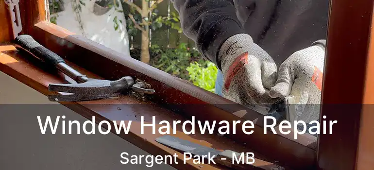  Window Hardware Repair Sargent Park - MB
