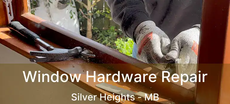  Window Hardware Repair Silver Heights - MB