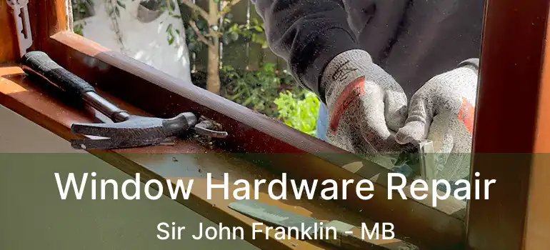  Window Hardware Repair Sir John Franklin - MB