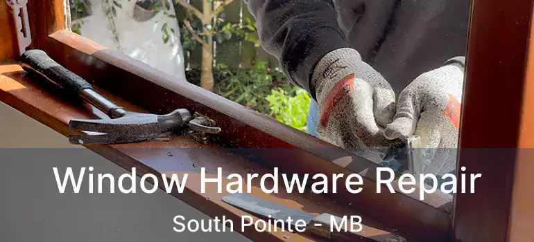  Window Hardware Repair South Pointe - MB