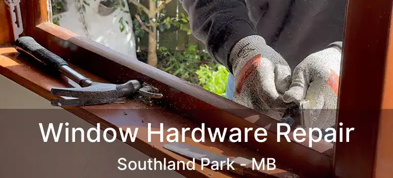  Window Hardware Repair Southland Park - MB