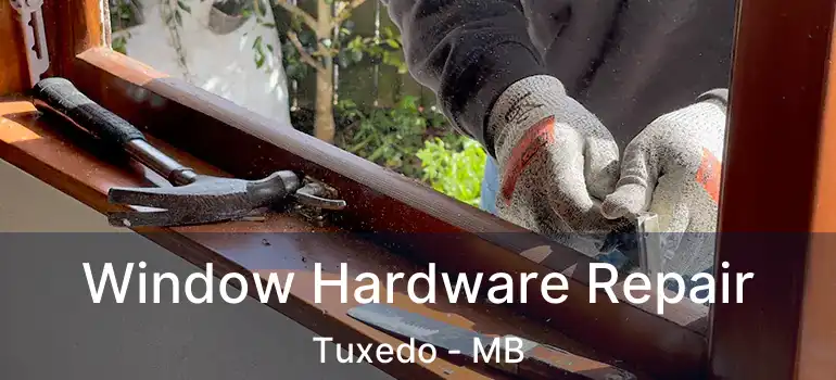  Window Hardware Repair Tuxedo - MB