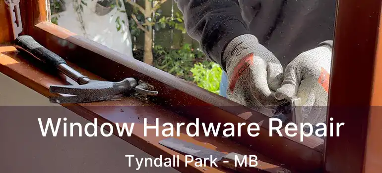  Window Hardware Repair Tyndall Park - MB