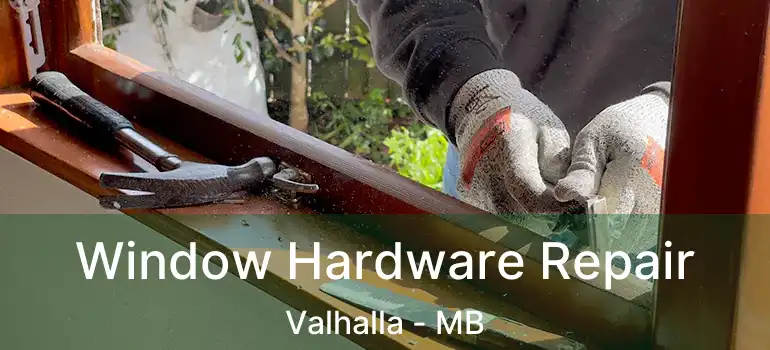  Window Hardware Repair Valhalla - MB