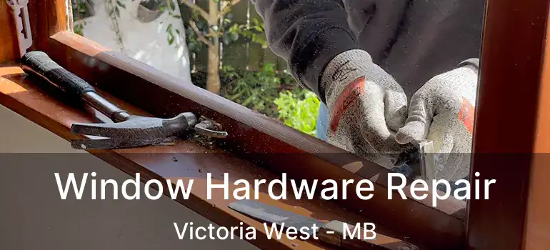  Window Hardware Repair Victoria West - MB