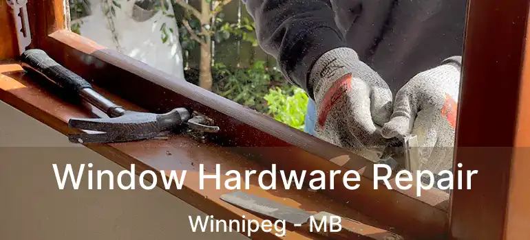  Window Hardware Repair Winnipeg - MB