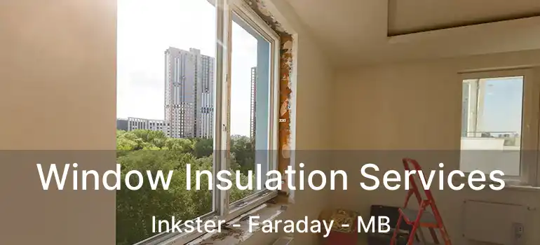  Window Insulation Services Inkster - Faraday - MB