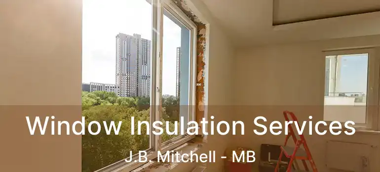  Window Insulation Services J.B. Mitchell - MB