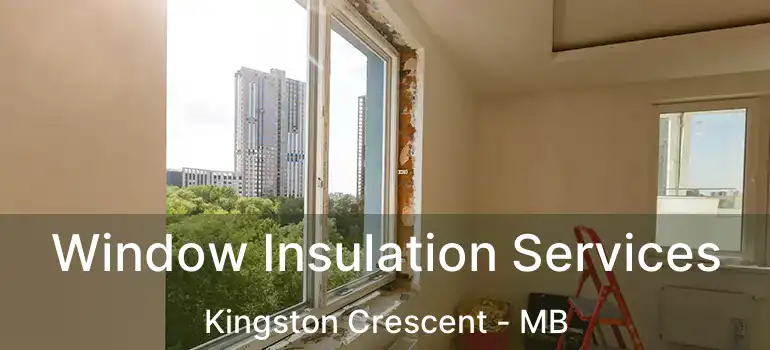  Window Insulation Services Kingston Crescent - MB