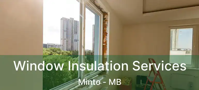  Window Insulation Services Minto - MB